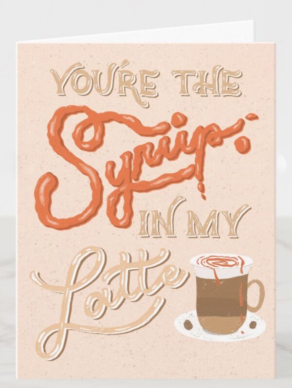 You Are the Syrup in My Coffee – Punny Coffee Greeting Card – Hand Lettered Syrup Style – Cute Love Card for Coffee Lovers - Image 7